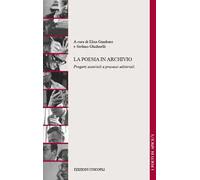 La poesia in archivio. Progetti autoriali e processi editoriali
