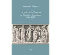 La poesia in Veneto. Tra il toscano e il veneziano 1200-1800