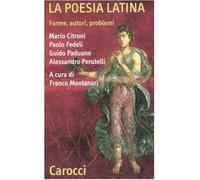La poesia latina. Forme, autori, problemi