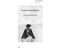 La poesia non finisce - Becherelli Gabriella