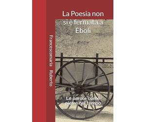 La Poesia non si è fermata a Eboli: Le parole come pietre nel tempo
