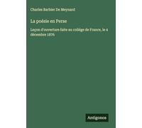 La poésie en Perse: Leçon d'ouverture faite au collége de France, le 4 décembre 1876