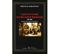 La poetica de la ironia en la obra tardia de Juan Goytisolo / Poetic Irony In the Delayed Work of Juan Goytisolo