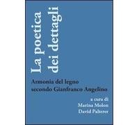 La poetica dei dettagli. Armonia del legno secondo Gianfranco Angelino