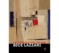La poetica del segno. Bice Lazzari. Catalogo della mostra (Firenze, 25 ott...