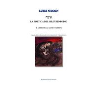 Libri Luigi Nason - La Poetica Del Silenzio Di Dio. Il Libro Delle Lamentazioni