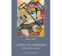 La poetica della meraviglia. Filippo de Pisis scrittore - 2021 -