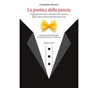 La poetica della pancia. Viaggio gastronomico nell'anatomia letteraria deg...