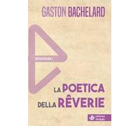 La poetica della rêverie. Nuova ediz.