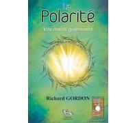 La polarité: Vos mains guérissent