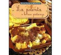 La polenta e le sue pietanze. Ediz. illustrata