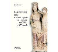 La policromia della scultura lapidea in Toscana tra XII e XV secolo