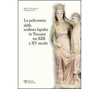 La policromia della scultura lapidea in Toscana tra XII e XV secolo
