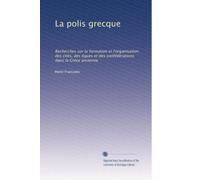 La Polis Grecque. Recherches sur la Formation et l'Organisation des Cités, des Ligues et des Confédérations dans la Grèce Ancienne.