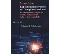 La politica anticorruzione dei gruppi internazionali. La strategia della corporate e la sua realizzazione nelle società controllate