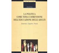 La politica come tema e dimensione dell'educazione degli adulti. Gramsci, Capitini, Freire