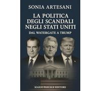 La politica degli scandali negli Stati Uniti dal Watergate a Trump