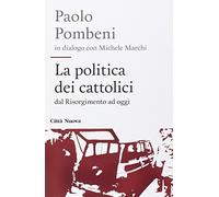 La politica dei cattolici. Dal Risorgimento ad oggi