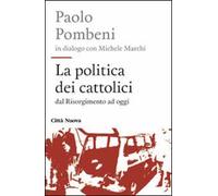 La politica dei cattolici. Dal Risorgimento ad oggi