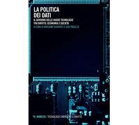 La politica dei dati. Il governo delle nuove tecnologie tra diritto, economia e società
