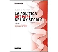 La politica dei papi nel XX sec.. Vol. 1: Da Leone XIII (1878) a Pio XI (1939)