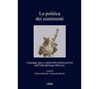 La politica dei sentimenti. Linguaggi, spazi e canali della politicizzazione nell'Italia del lungo Ottocento