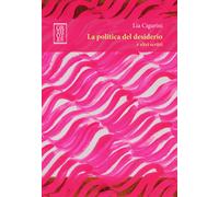 La politica del desiderio e altri scritti - Cigarini Lia