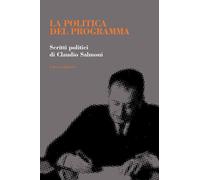 La politica del programma. Scritti politici - [Il Lavoro Editoriale]