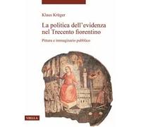 La politica dell’evidenza nel Trecento fiorentino. Pittura e immaginario pubblico