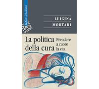 La politica della cura. Prendere a cuore la vita