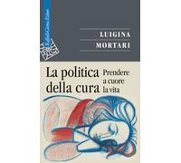 La politica della cura. Prendere a cuore la vita