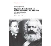 La politica della domanda e la riforma antiliberistica dell'economia. Spunti per una ripresa del dialogo tra Marx e Keynes