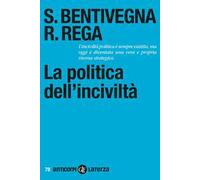 La politica dell'inciviltà - Bentivegna Sara, Rega Rossella