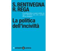 La politica dell'inciviltà - Bentivegna Sara, Rega Rossella
