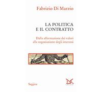La politica e il contratto. Dalla affermazione dei valori alla negoziazione degli interessi