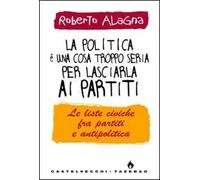 La politica è una cosa troppo seria per lasciarla ai partiti
