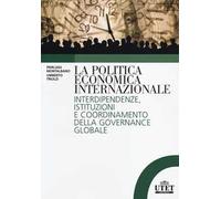 La politica economica internazionale. Interdipendenze, istituzioni e coordinamento della gorvenance globale