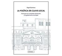La política en clave local: Guía para las campañas electorales y la gobernanza municipal