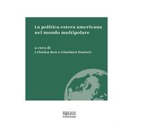 La politica estera americana nel mondo multipolare - Bon C. (cur.); Pastor...