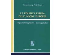 La politica estera dell'Unione europea. Inquadramento giuridico e prassi applicativa