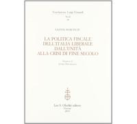 La politica fiscale dell'Italia liberale dall'Unità alla crisi di fine secolo