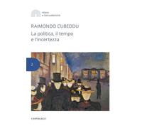 La politica, il tempo e l'incertezza - Cubeddu Raimondo