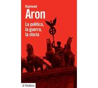 La politica, la guerra, la storia