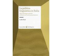La politica linguistica in Italia. Dall'unificazione nazionale al dibattito sull'internazionalizzazione