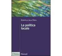 La politica locale. Potere, istituzioni e attori tra centro e periferia