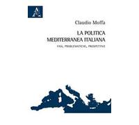 La politica mediterranea italiana. Fasi, problematiche, prospettive