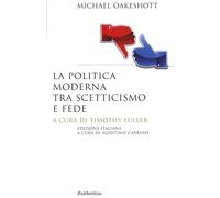 La politica moderna tra scetticismo e fede - Oakeshott Michael