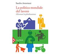 La politica mondiale del lavoro. Affrontare la globalizzazione
