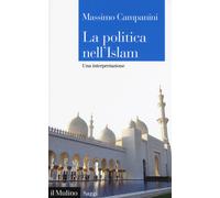 La politica nell'Islam. Una interpretazione - Campanini Massimo