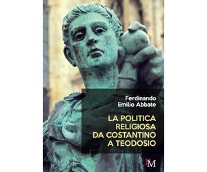 La politica religiosa da Costantino a Teodosio